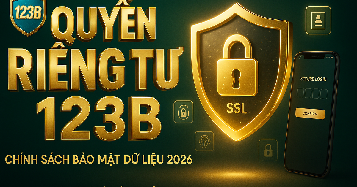 Banner Quyền Riêng Tư 123B – chính sách bảo vệ dữ liệu người chơi 2026
