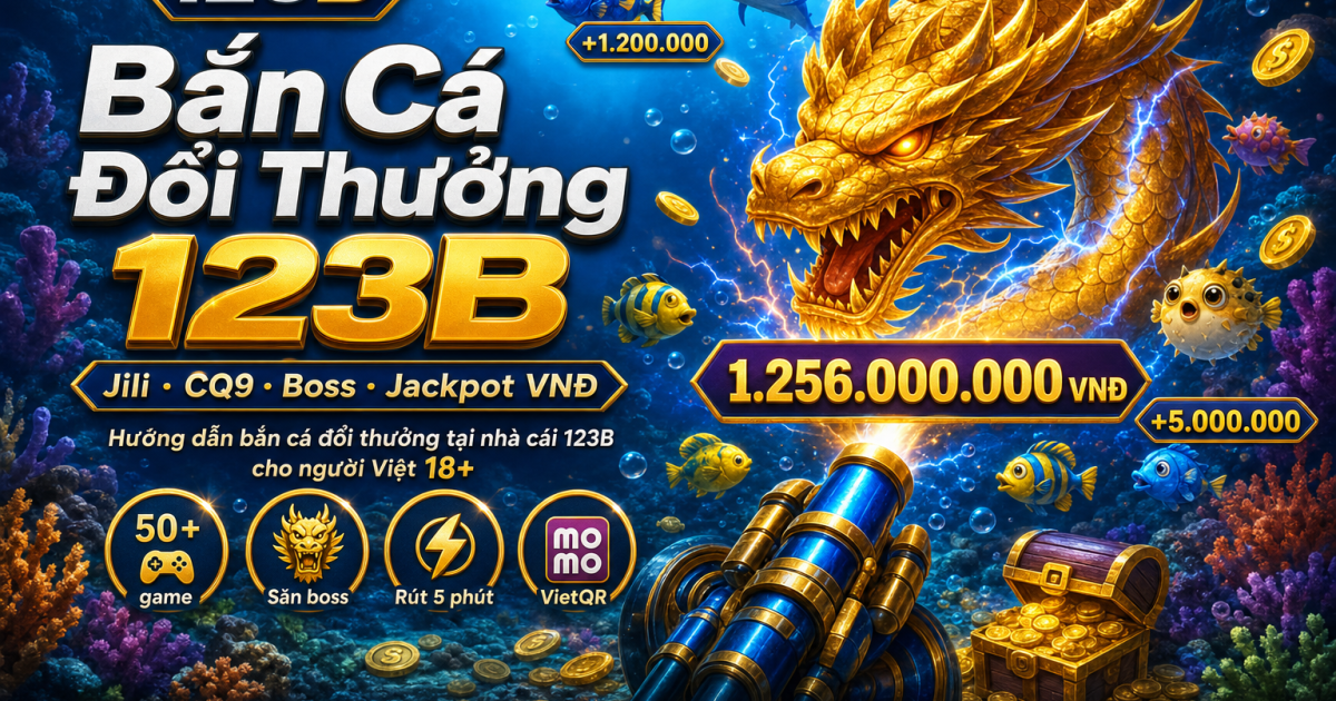 Bắn cá đổi thưởng game fishing arcade jackpot tại nhà cái 123B Việt Nam
