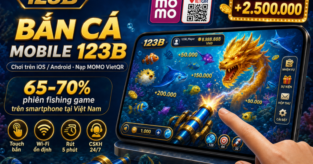 Chơi bắn cá đổi thưởng trên mobile app 123B